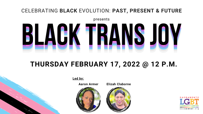 Celebrating Black Evolution Past, Present and Future Presents Black Trans Joy Thursday February 17, 2022 at 12 o clock pm led by aaron armer elizah claborne photos of aaron armer and eliza claborne